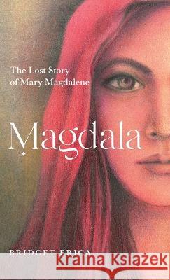 Magdala: The Lost Story of Mary Magdalene Bridget Erica   9780645476118 Hopscotch Studio - książka