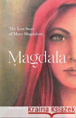 Magdala: The Lost Story of Mary Magdalene Bridget Erica   9780645476125 Hopscotch Studio - książka