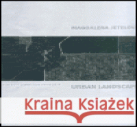 Magdalena Jetelová - Urban Landscape kolektiv 9788070100837 Galerie hl. města Prahy - książka