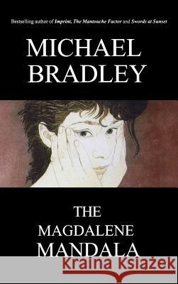 Magdalene Mandala Michael Bradley   9781897453650 Manor House Publishing Inc. - książka