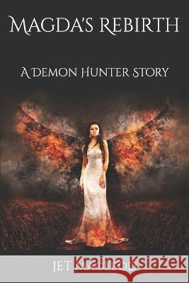 Magda's Rebirth: A Demon Hunter Story Jet MacLeod   9781676416272 Independently Published - książka