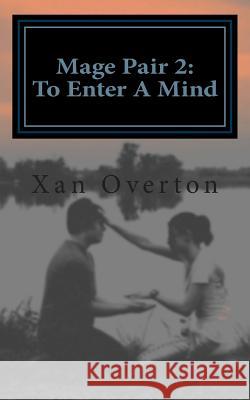 Mage Pair 2: To Enter A Mind Overton, Xan 9781512145052 Createspace - książka