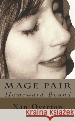 Mage Pair: Homeward Bound Xan Overton 9781507616239 Createspace - książka
