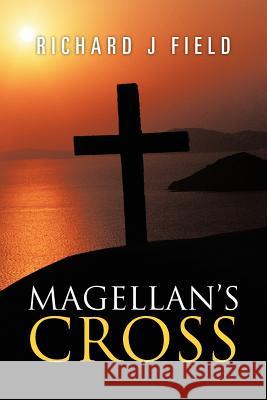 Magellan's Cross Richard J. Field 9781466918771 Trafford Publishing - książka