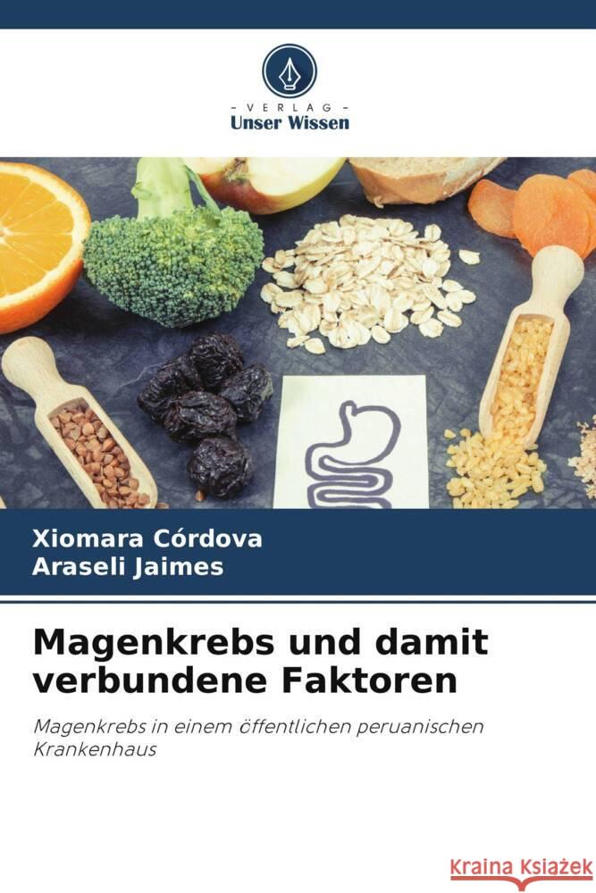 Magenkrebs und damit verbundene Faktoren Xiomara C?rdova Araseli Jaimes 9786208145002 Verlag Unser Wissen - książka