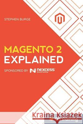 Magento 2 Explained: Your Step-By-Step Guide to Magento 2 Stephen Burge 9781973219385 Independently Published - książka