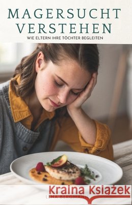 Magersucht Verstehen: Wie Eltern Ihre Töchter Begleiten Bergmann, Lena 9798245545882 Independently Published - książka