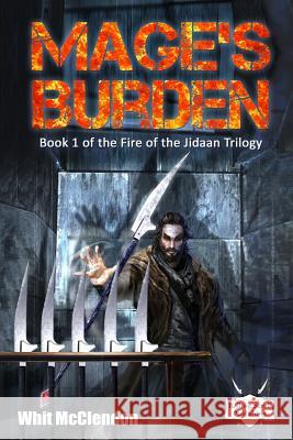 Mage's Burden: Book 1 of the Fire of the Jidaan Trilogy Whit McClendon 9781500237714 Createspace - książka