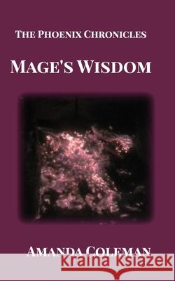 Mage's Wisdom: The Phoenix Chronicles Amanda Coleman 9781715431600 Blurb - książka
