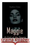 Maggie - A Girl of the Streets: Tale of New York Stephen Crane 9788027341795 e-artnow
