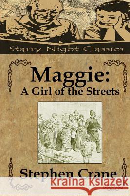 Maggie: A Girl of the Streets Stephen Crane Richard S. Hartmetz 9781490496535 Createspace - książka