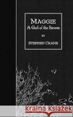 Maggie: A Girl of the Streets Stephen Crane 9781507876596 Createspace - książka