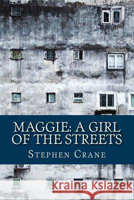 Maggie: A Girl of the Streets Stephen Crane 9781542786706 Createspace Independent Publishing Platform - książka