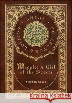 Maggie: A Girl of the Streets (Royal Collector's Edition) (Case Laminate Hardcover with Jacket) Stephen Crane 9781774769393 Engage Books - książka