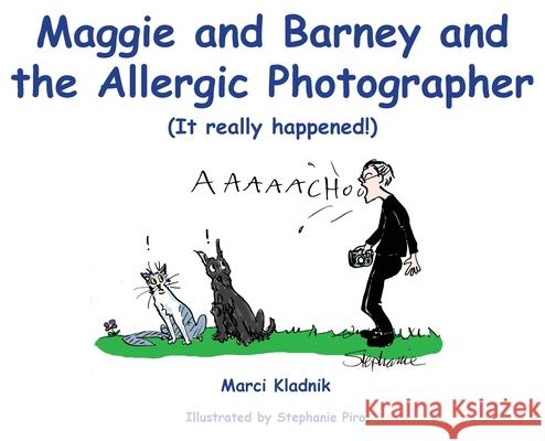 Maggie and Barney and the Allergic Photographer: (It really happened!) Marci Kladnik Stephanie Piro 9781734551624 Mary Susan Kladnik - książka