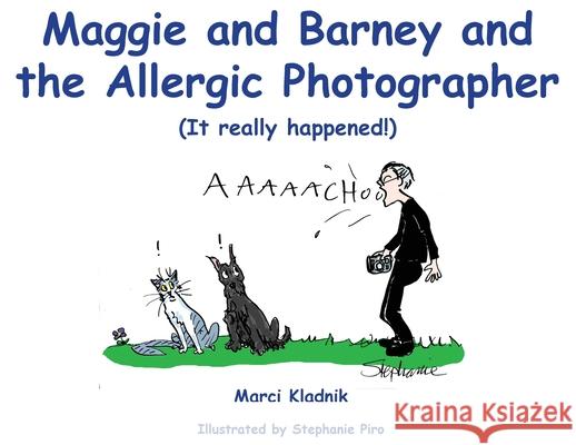 Maggie and Barney and the Allergic Photographer: (It really happened!) Marci Kladnik Stephanie Piro 9781734551631 Mary Susan Kladnik - książka