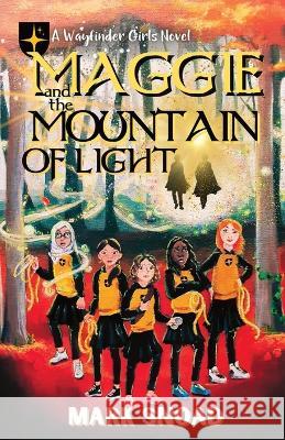 Maggie and the Mountain of Light Mark Snoad 9781957656113 Monarch Educational Services, L.L.C. - książka