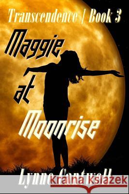 Maggie at Moonrise: Transcendence Book 3 Lynne Cantwell 9780998875422 Hearth/Myth - książka
