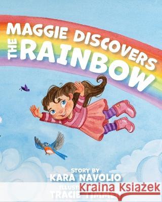 Maggie Discovers the Rainbow Kara Navolio Tracie Timmer 9781958754252 Brandylane Publishers, Inc. - książka