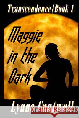 Maggie in the Dark: Transcendence Book 1 Lynne Cantwell 9780998875408 Hearth/Myth - książka