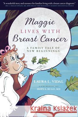 Maggie Lives with Breast Cancer: A Family Tale of New Beginnings Laura L. Vidal 9780997480481 Laura Vidal - książka