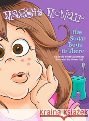 Maggie McNair Has Sugar Bugs in There Sheila Booth-Alberstadt 9780971140462 Sba Books - książka