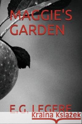 Maggie's Garden E. G. Legere 9781717964090 Independently Published - książka