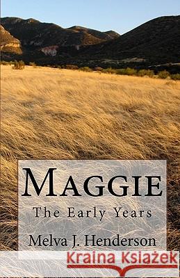 Maggie: The Early Years Melva J. Henderson 9781449970918 Createspace - książka