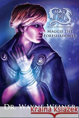 Maggie The Foreshadower: A Tale of Kinsea Wayne Weiner 9781976186516 Createspace Independent Publishing Platform - książka