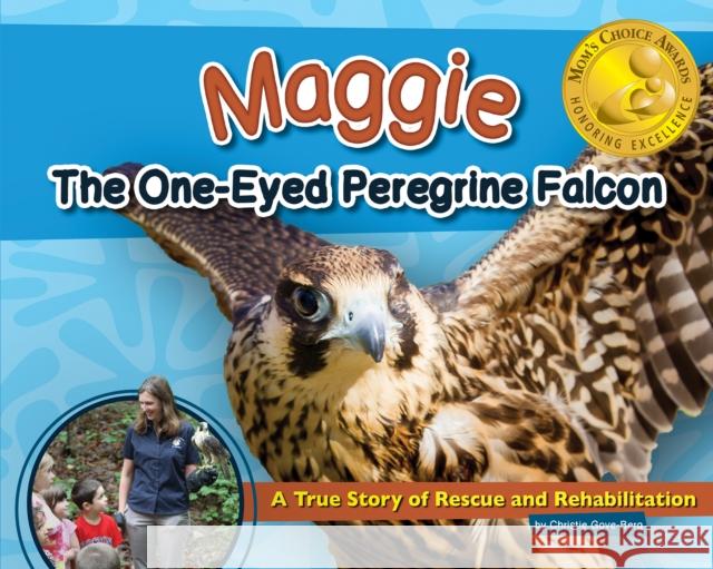 Maggie the One-Eyed Peregrine Falcon: A True Story of Rescue and Rehabilitation Christie Gove-Berg 9781591935162 Adventure Publications(MN) - książka