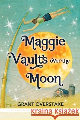 Maggie Vaults Over the Moon Grant Overstake Katerina Stefanidi Melissa I. White 9781732304727 Grain Valley Publishing Company - książka