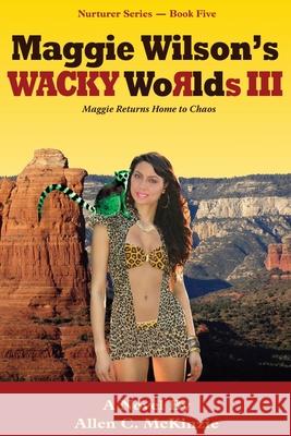 Maggie Wilson's WACKY Worlds III: Maggie Returns Home to Chaos Allen C. McKinzie 9781500201371 Createspace Independent Publishing Platform - książka