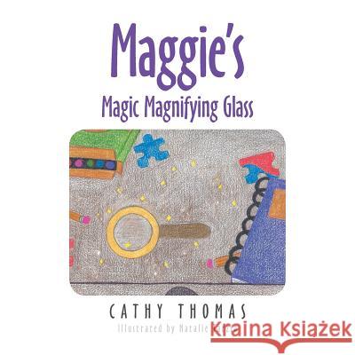 Maggie'S Magic Magnifying Glass Cathy Thomas, Natalie Tarzia 9781984552679 Xlibris Us - książka