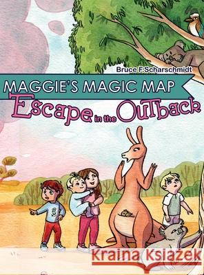 Maggie's Magic Map: Escape in the Outback Bruce F. Scharschmidt Isabelle Arne 9781737465249 Bruce F. Scharschmidt - książka
