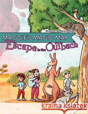 Maggie's Magic Map: Escape in the Outback: Escape in the Outback Bruce F. Scharschmidt Isabelle Arne 9781737465256 Bruce Scharschidt - książka