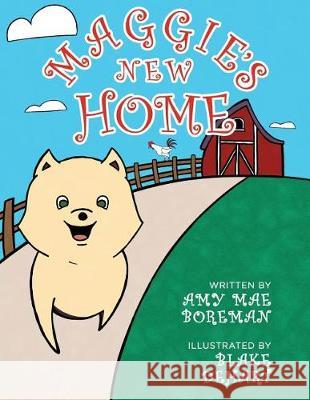 Maggie's New Home Amy Mae Boreman Blake Dehart 9781548621988 Createspace Independent Publishing Platform - książka