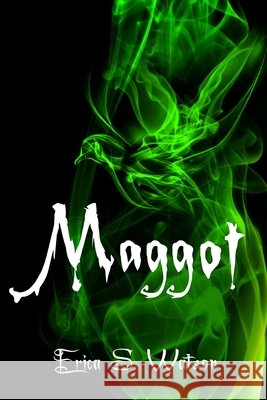 Maggot Erica S. Watson 9781541265714 Createspace Independent Publishing Platform - książka