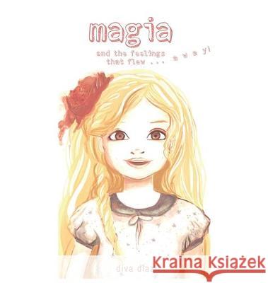 Magia and the Feelings That Flew...Away Diva Diaz 9781634932691 Access Consciousness Publishing Company - książka