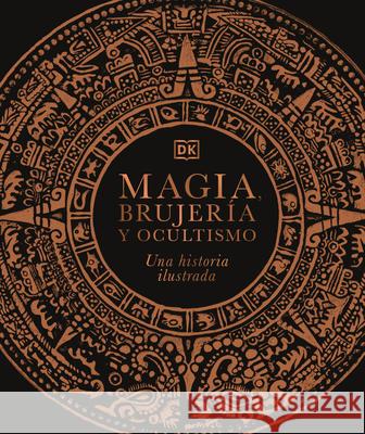 Magia, Brujería Y Ocultismo: Una Historia Ilustrada DK 9780744049176 DK Publishing (Dorling Kindersley) - książka