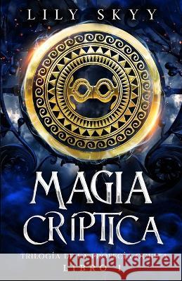 Magia Criptica: Trilogia de la Profecia Oculta Libro 1 Lily Skyy   9781960207494 Books to Hook Publishing, LLC. - książka