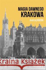 Magia dawnego Krakowa Andrzej Kozioł 9788327731920 WAM - książka