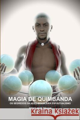 Magia de Quimbanda, OS Segredos Da Afro-Brasileira Espiritualismo, Reino Sete Praias Carlos Montenegro 9781105788390 Lulu.com - książka