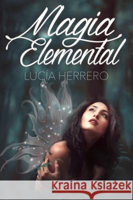 Magia elemental Herrero, Lucía 9781546356592 Createspace Independent Publishing Platform - książka