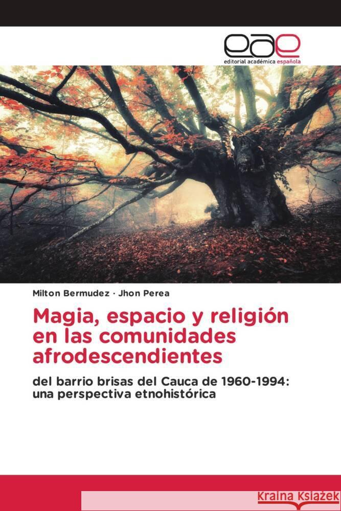 Magia, espacio y religión en las comunidades afrodescendientes Bermudez, Milton, Perea, Jhon 9786203887044 Editorial Académica Española - książka