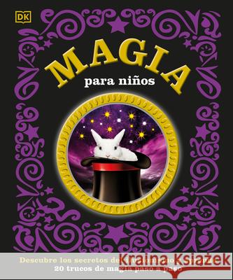 Magia Para Niños: Descubre Los Secretos del Ilusionismo Y Aprende DK 9780744059588 DK Publishing (Dorling Kindersley) - książka