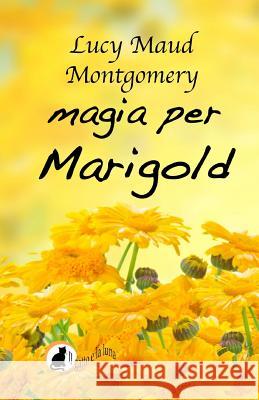 Magia per Marigold Montgomery, Lucy Maud 9781508843030 Createspace - książka