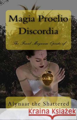 Magia Proelio Discordia: The Final Magnum Opiate of Alynaar the Shattered Karactus J. Blome 9781548027094 Createspace Independent Publishing Platform - książka