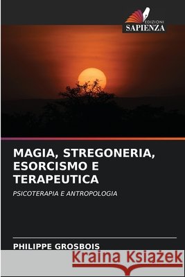 Magia, Stregoneria, Esorcismo E Terapeutica Philippe Grosbois 9786207614899 Edizioni Sapienza - książka