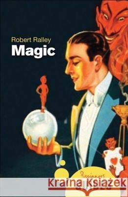 Magic : A Beginner's Guide Robert Ralley 9781851687138  - książka