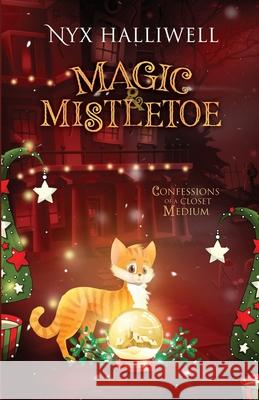 Magic & Mistletoe Confessions of a Closet Medium, Book 2 Nyx Halliwell 9781948686358 Beach Path Publishing, LLC - książka